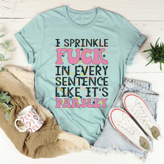 I Sprinkle The F-Bomb In Every Sentence T-Shirt